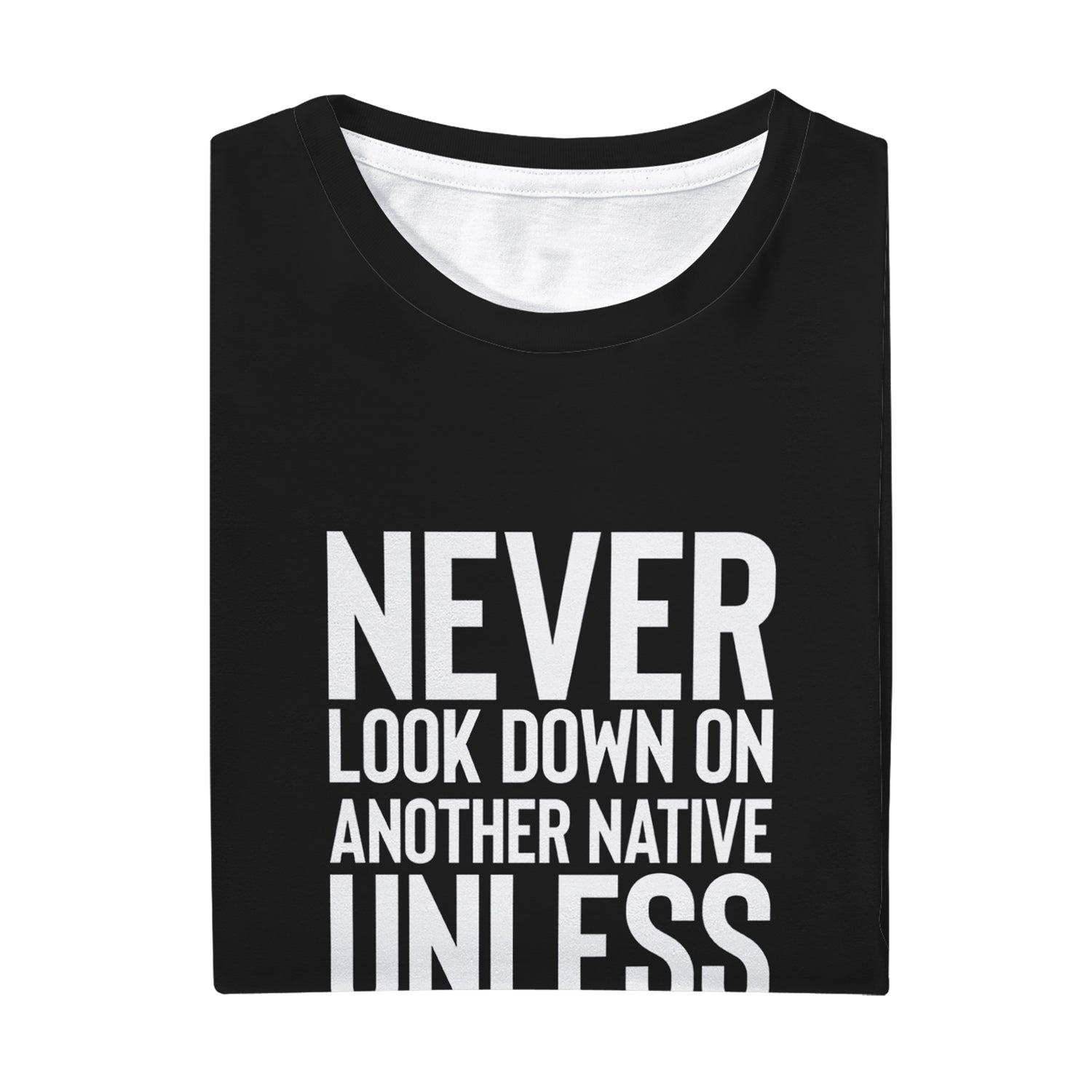 Never Look Down on Another Native Unisex T-shirt